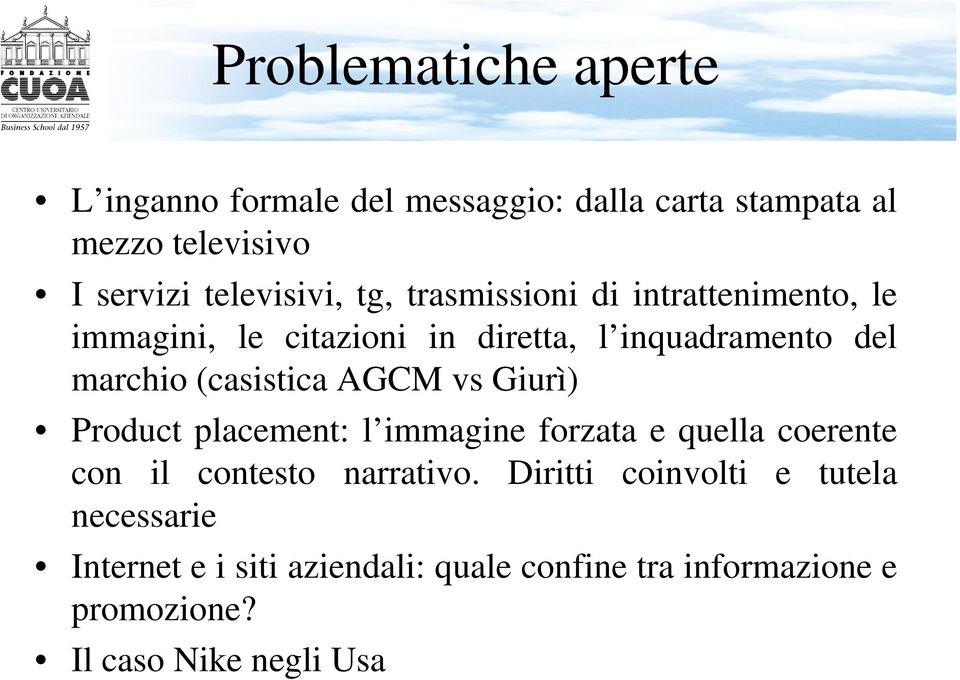 (casistica AGCM vs Giurì) Product placement: l immagine forzata e quella coerente con il contesto narrativo.