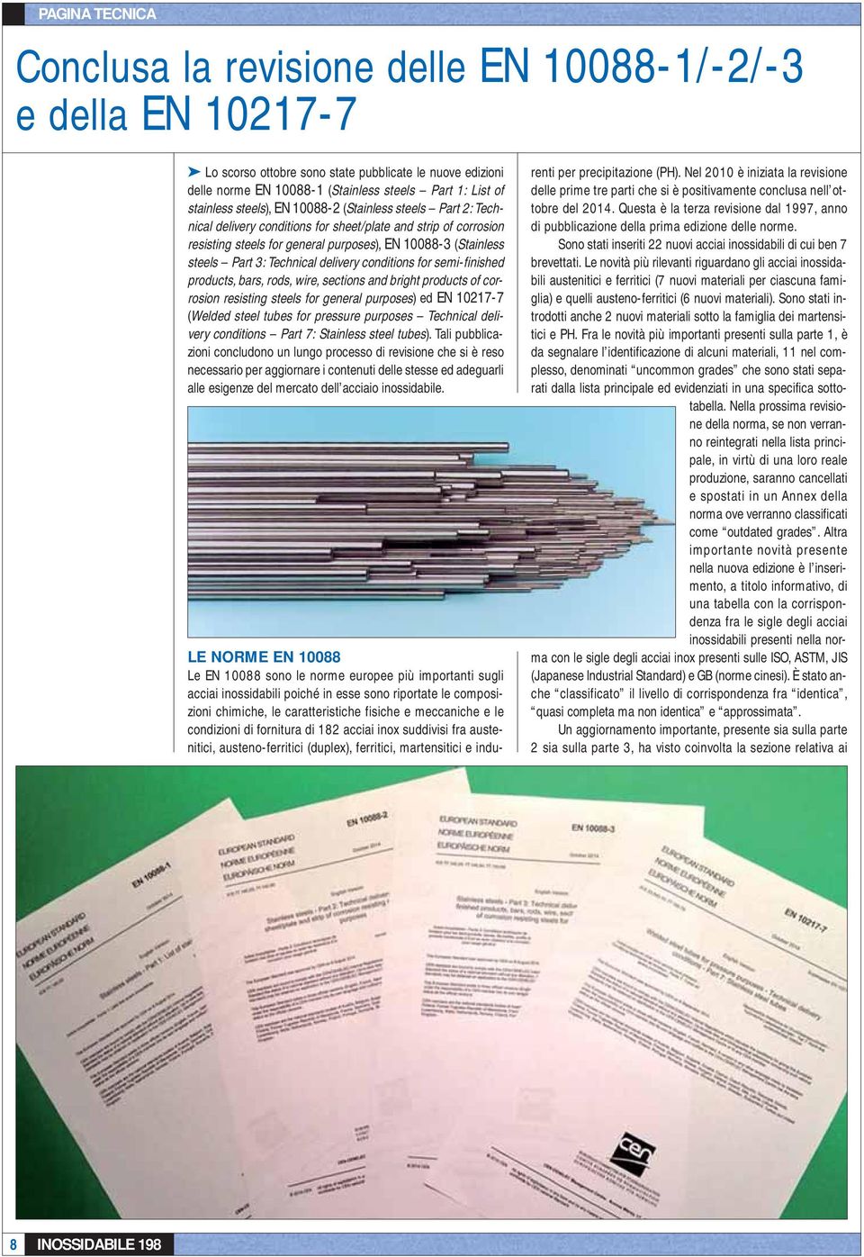 3: Technical delivery conditions for semi-finished products, bars, rods, wire, sections and bright products of corrosion resisting steels for general purposes) ed EN 10217-7 (Welded steel tubes for