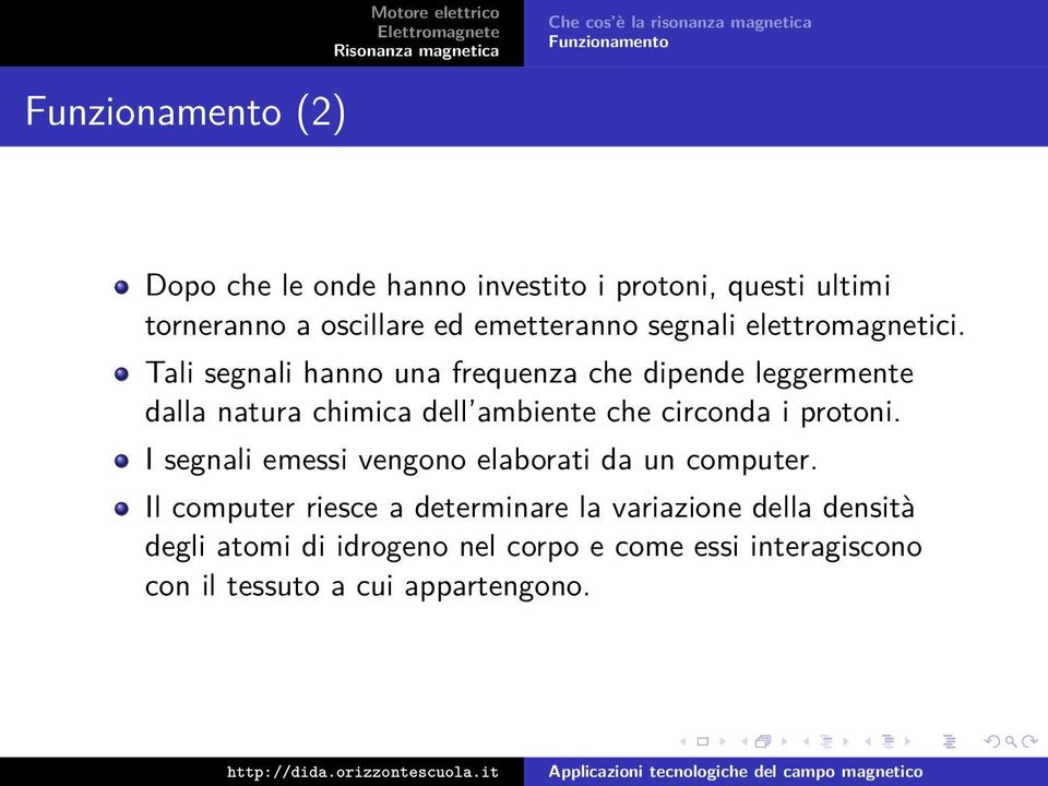 Tali segnali hanno una frequenza che dipende leggermente dalla natura chimica dell ambiente che circonda i protoni.