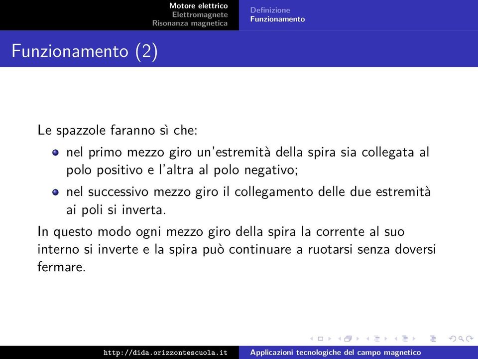 collegamento delle due estremità ai poli si inverta.