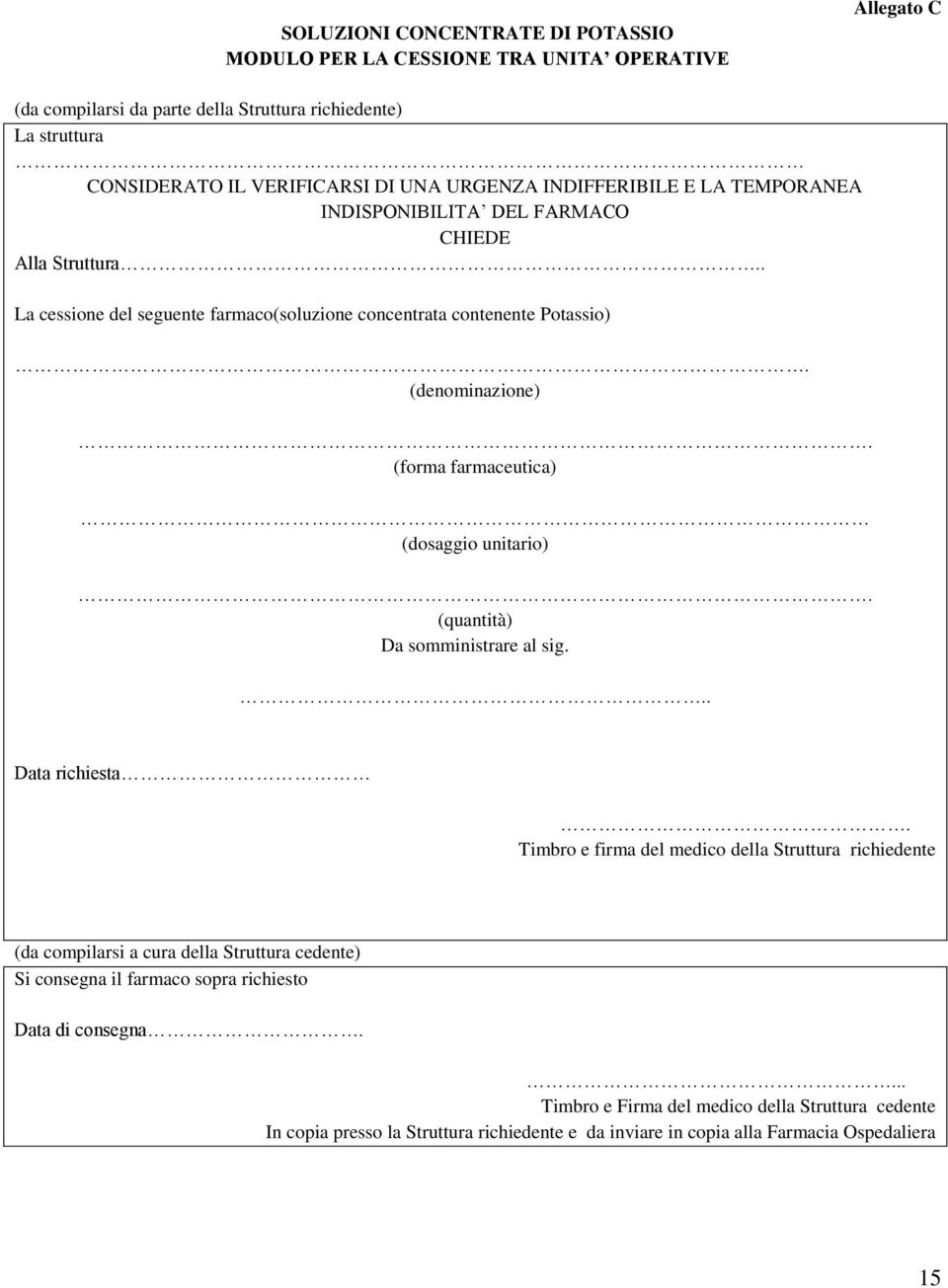 (forma farmaceutica) (dosaggio unitario). (quantità) Da somministrare al sig... Data richiesta.