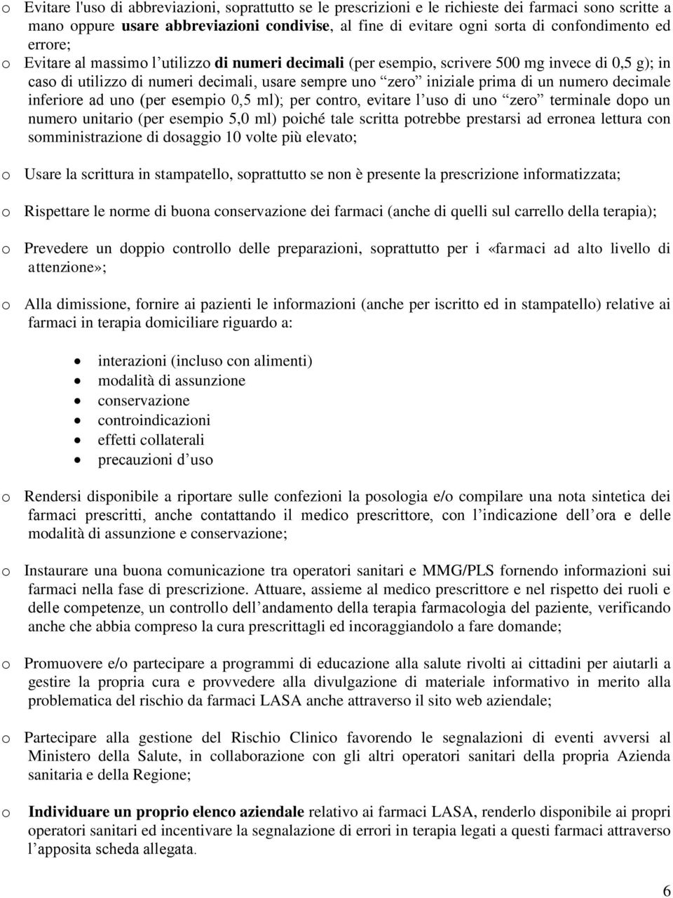 decimale inferiore ad uno (per esempio 0,5 ml); per contro, evitare l uso di uno zero terminale dopo un numero unitario (per esempio 5,0 ml) poiché tale scritta potrebbe prestarsi ad erronea lettura