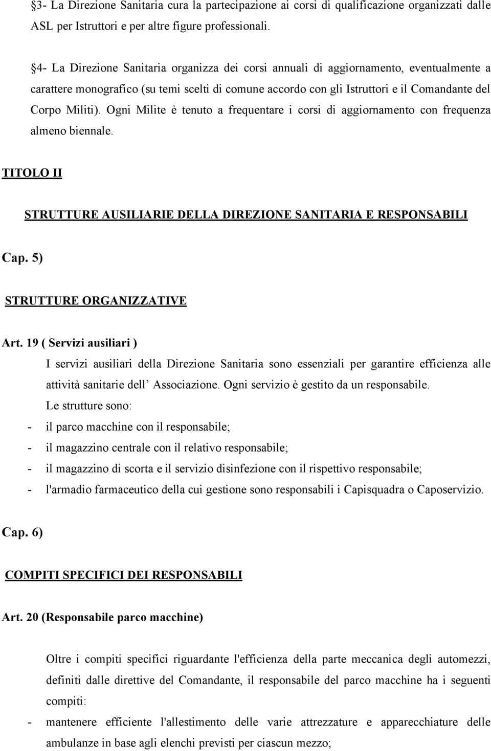 Ogni Milite è tenuto a frequentare i corsi di aggiornamento con frequenza almeno biennale. TITOLO II STRUTTURE AUSILIARIE DELLA DIREZIONE SANITARIA E RESPONSABILI Cap. 5) STRUTTURE ORGANIZZATIVE Art.