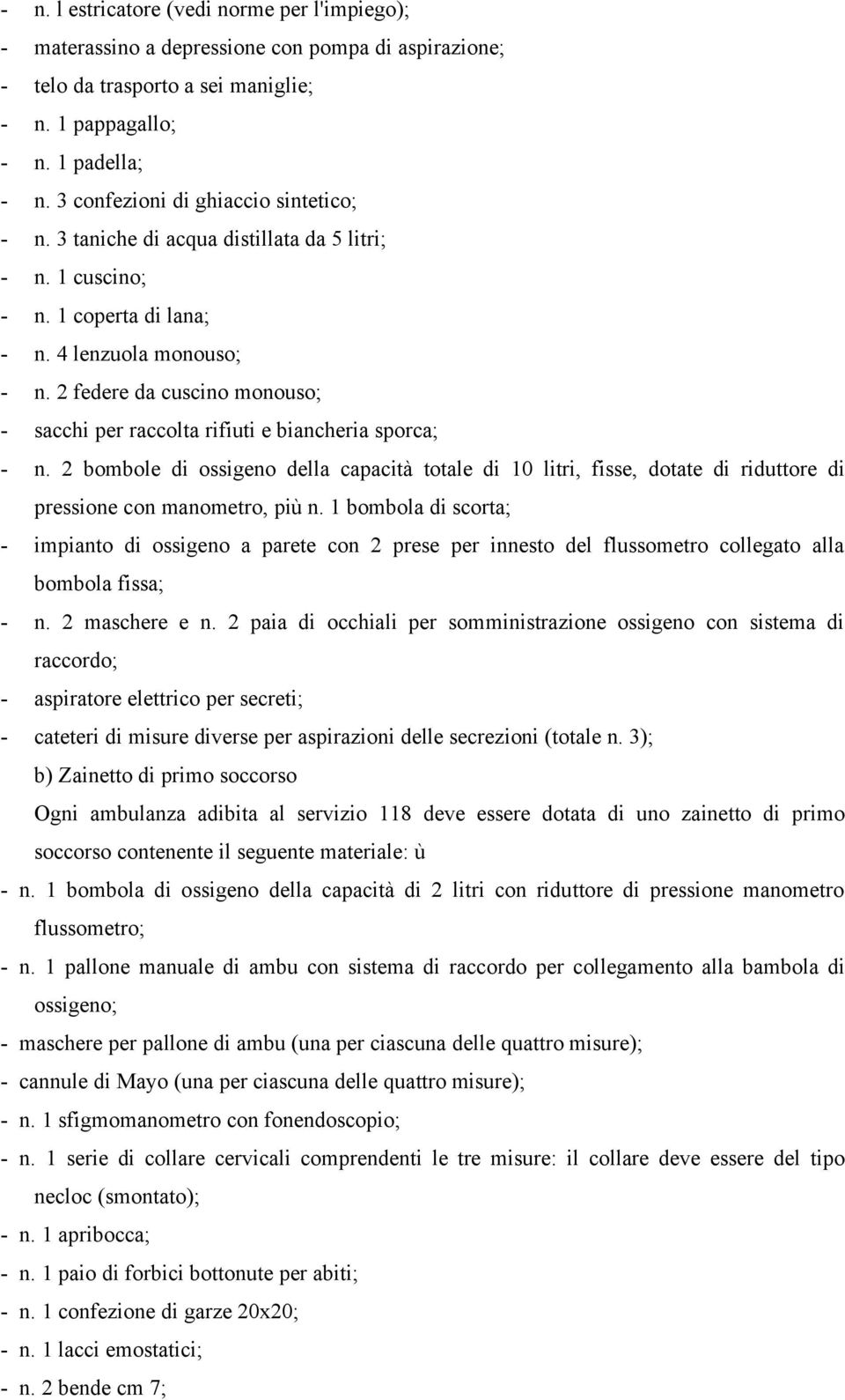 2 federe da cuscino monouso; - sacchi per raccolta rifiuti e biancheria sporca; - n.