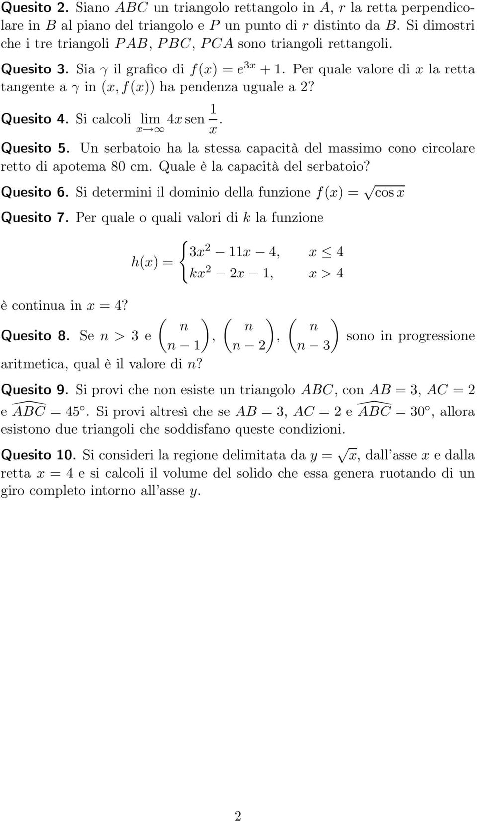 Quesito 4. Si calcoli lim x 4xsen x. Quesito 5. Un serbatoio ha la stessa capacità del massimo cono circolare retto di apotema 8 cm. Quale è la capacità del serbatoio? Quesito 6.