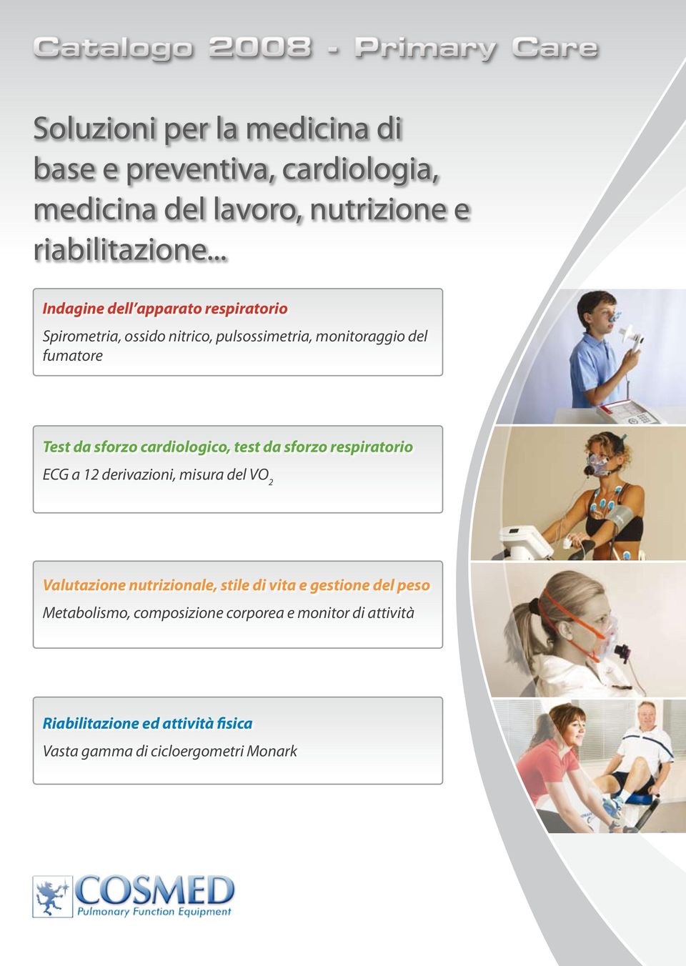 cardiologico, test da sforzo respiratorio ECG a 12 derivazioni, misura del VO 2 Valutazione nutrizionale, stile di vita e