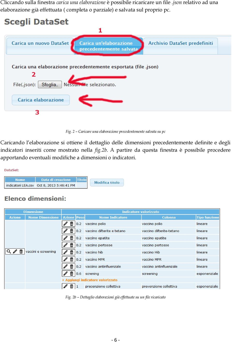 2 Caricare una elaborazione precedentemente salvata su pc Caricando l elaborazione si ottiene il dettaglio delle dimensioni precedentemente