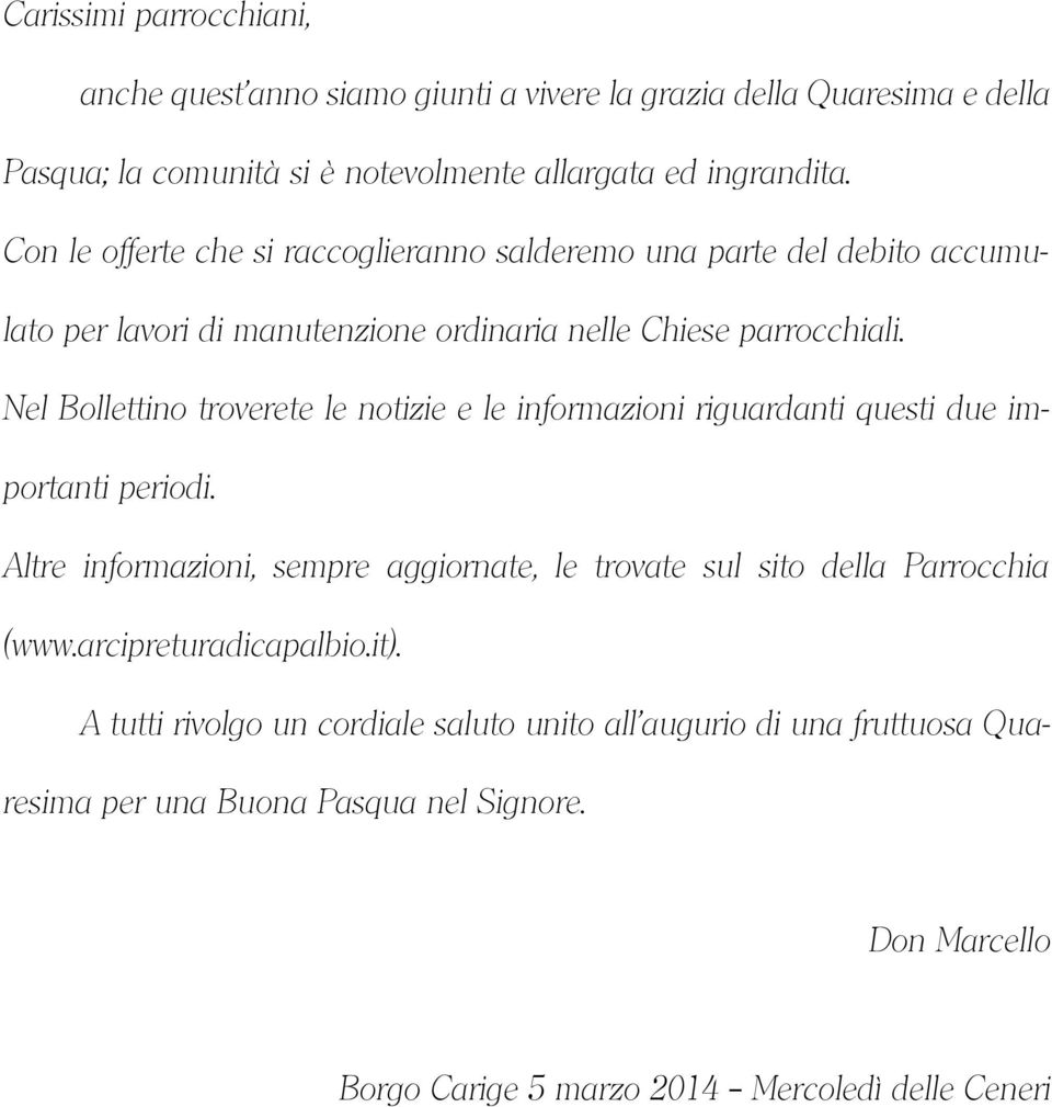 Nel Bollettino troverete le notizie e le informazioni riguardanti questi due importanti periodi.