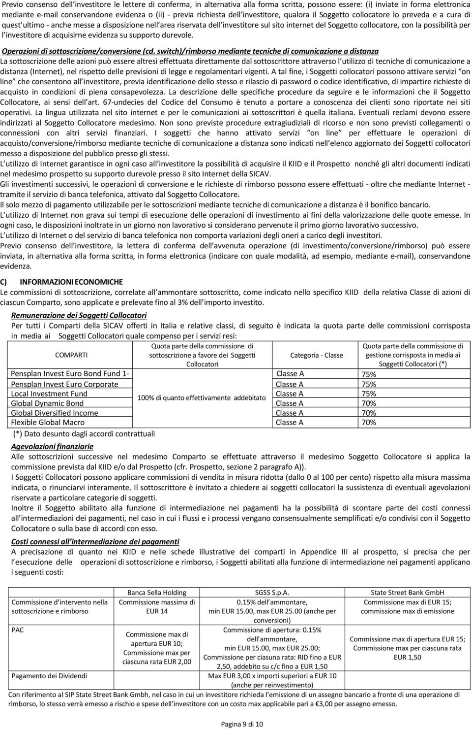 collocatore, con la possibilità per l investitore di acquisirne evidenza su supporto durevole. Operazioni di sottoscrizione/conversione (cd.