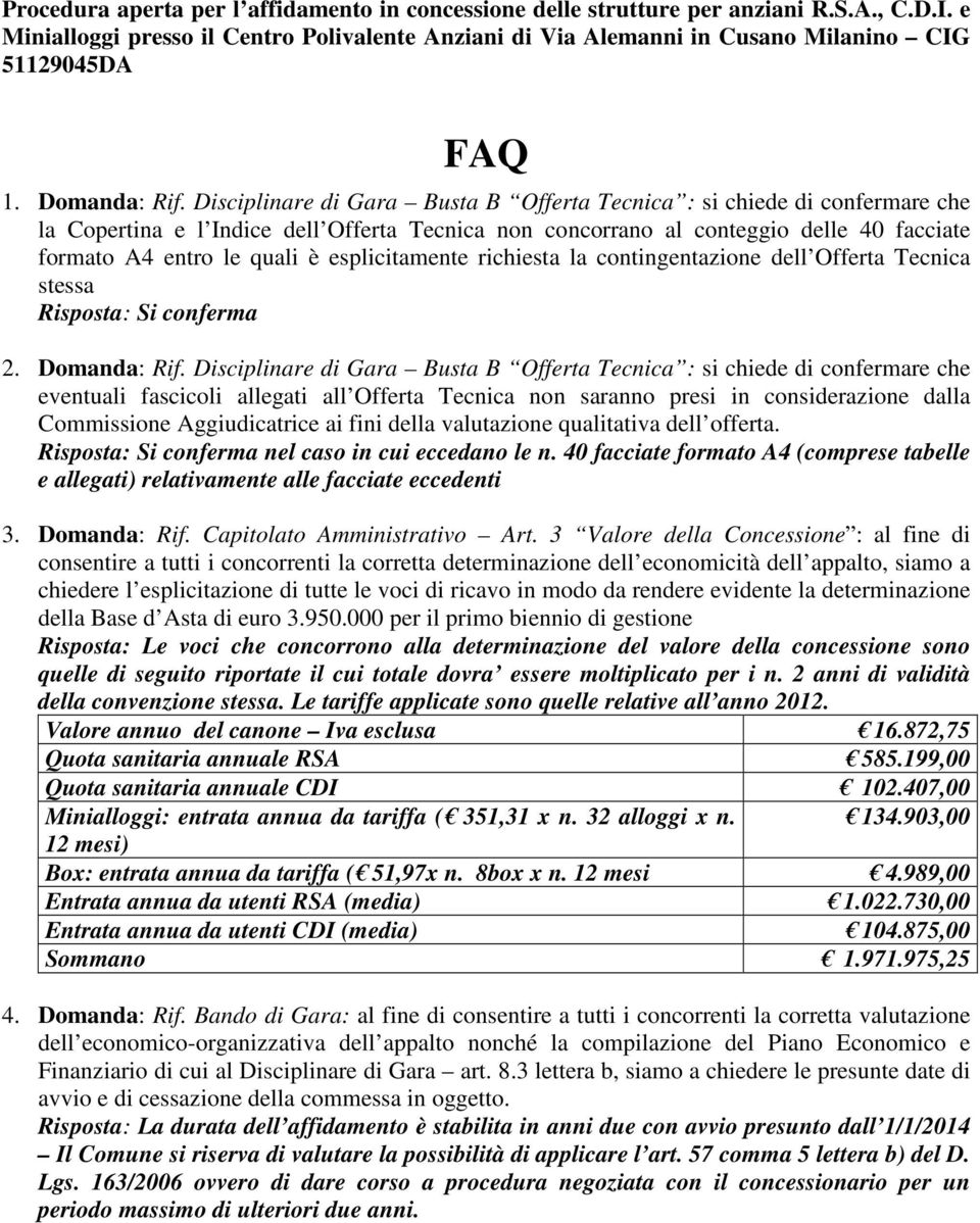 Disciplinare di Gara Busta B Offerta Tecnica : si chiede di confermare che la Copertina e l Indice dell Offerta Tecnica non concorrano al conteggio delle 40 facciate formato A4 entro le quali è