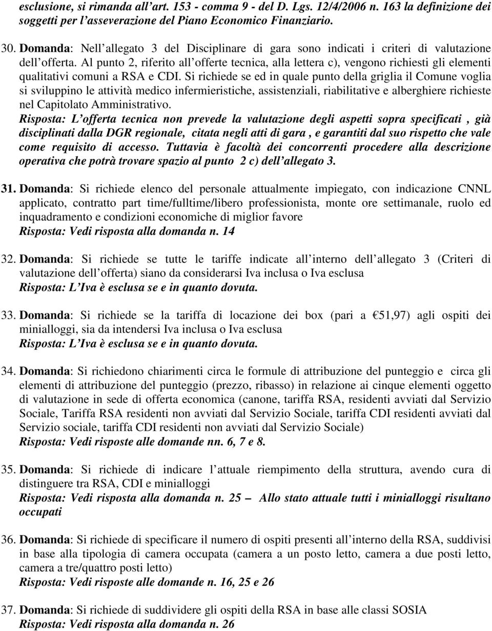 Al punto 2, riferito all offerte tecnica, alla lettera c), vengono richiesti gli elementi qualitativi comuni a RSA e CDI.