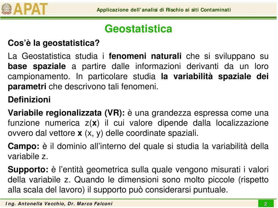 campioameto. I particolare studia la variabilità spaziale dei parametri che descrivoo tali feomei.