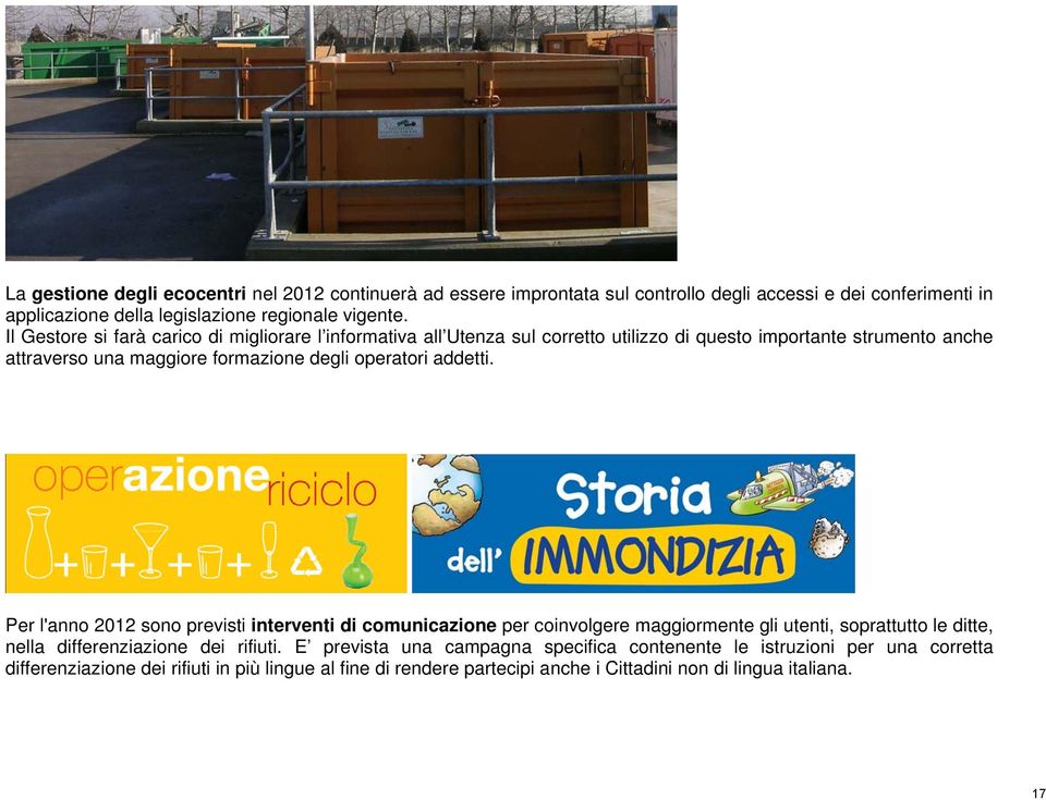 addetti. Per l'anno 2012 sono previsti interventi di comunicazione per coinvolgere maggiormente gli utenti, soprattutto le ditte, nella differenziazione dei rifiuti.