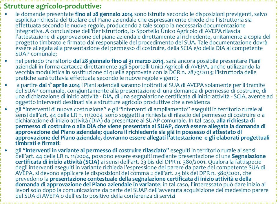 A conclusione dell iter istruttorio, lo Sportello Unico Agricolo di AVEPA rilascia l attestazione di approvazione del piano aziendale direttamente alrichiedente, unitamente a copia del progetto