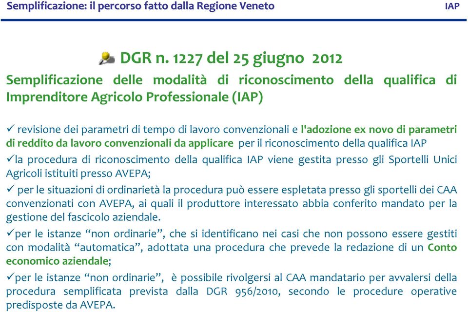 l'adozione ex novo di parametri di reddito da lavoro convenzionali da applicare per il riconoscimento della qualifica IAP la procedura di riconoscimento della qualifica IAP viene gestita presso gli