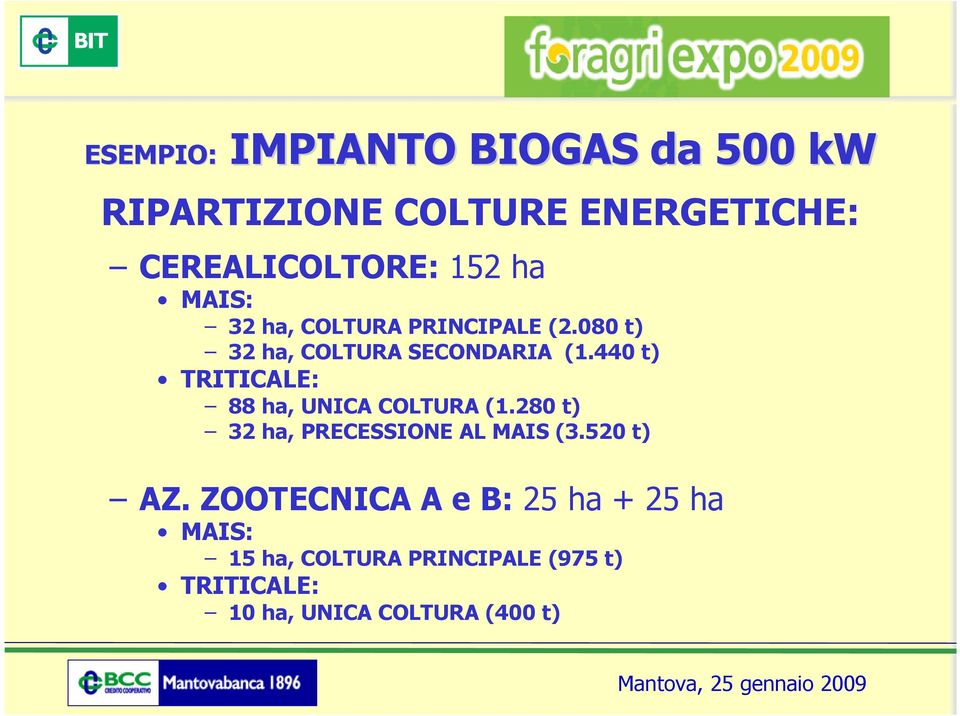 440 t) TRITICALE: 88 ha, UNICA COLTURA (1.280 t) 32 ha, PRECESSIONE AL MAIS (3.