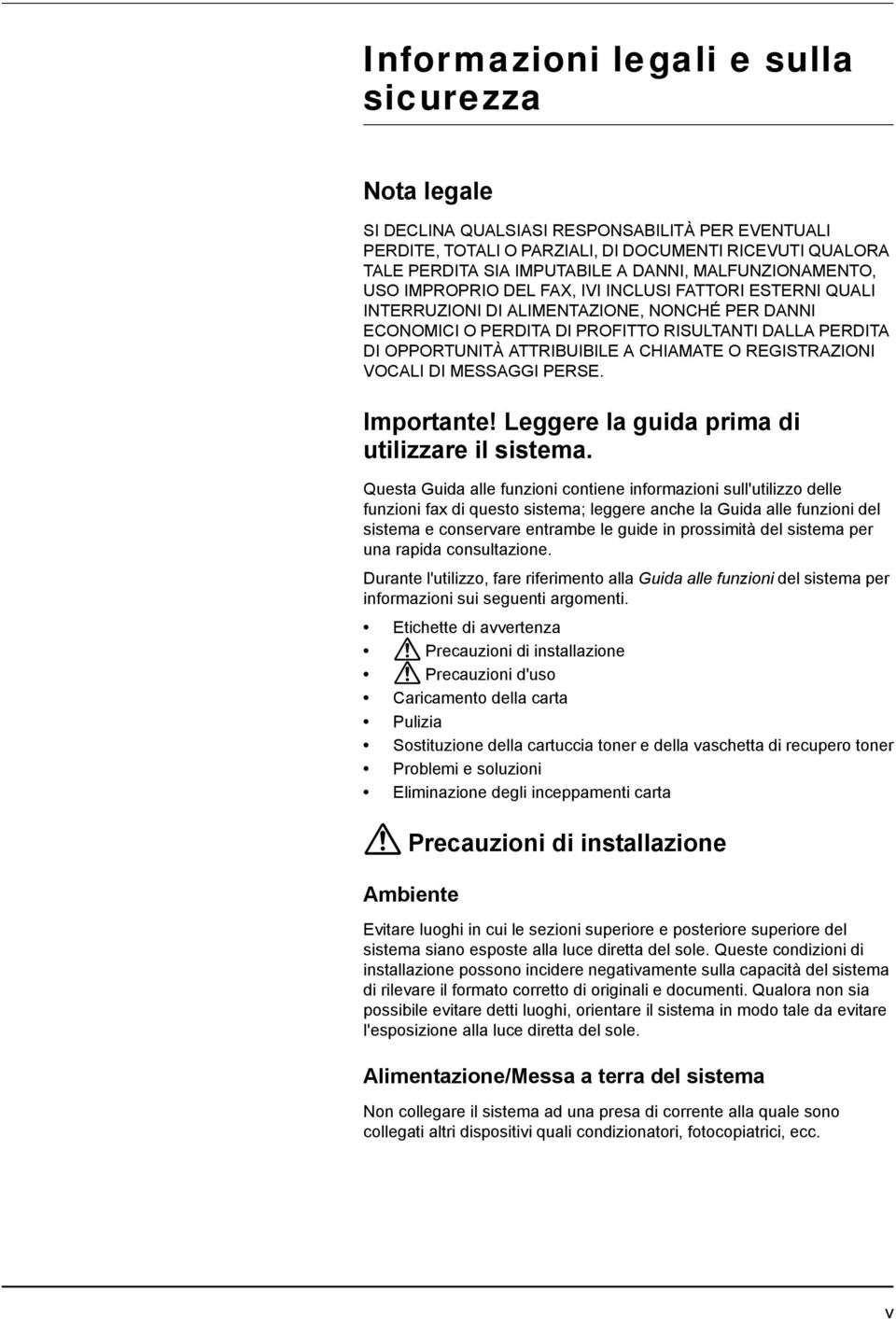 ATTRIBUIBILE A CHIAMATE O REGISTRAZIONI VOCALI DI MESSAGGI PERSE. Importante! Leggere la guida prima di utilizzare il sistema.