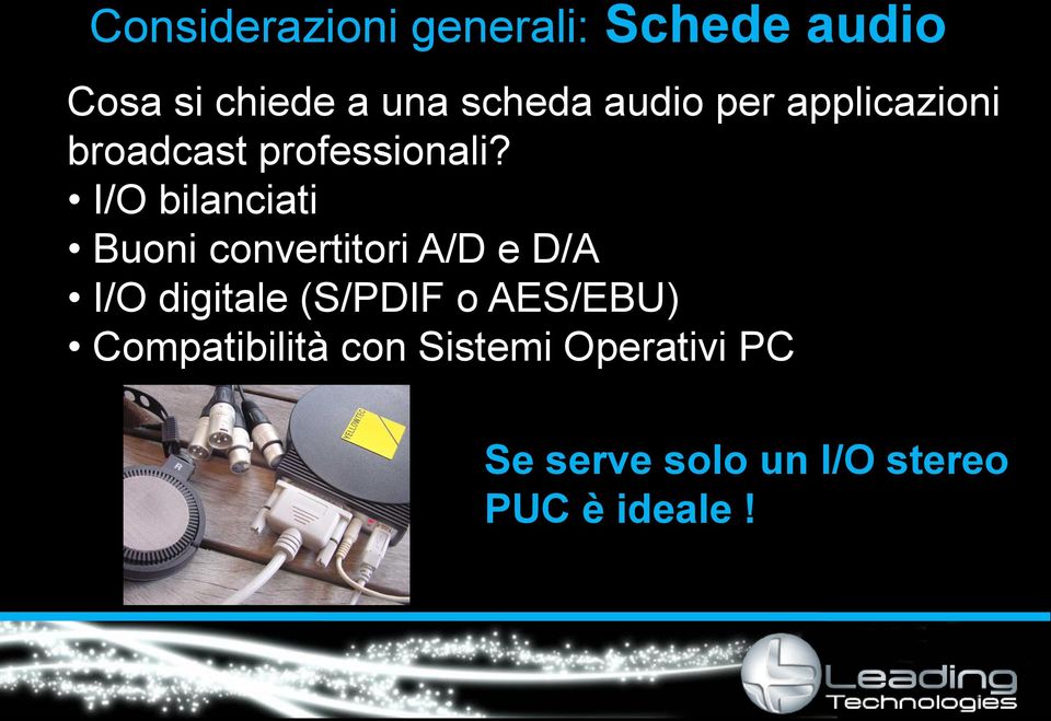 I/O bilanciati Buoni convertitori A/D e D/A I/O digitale (S/PDIF o