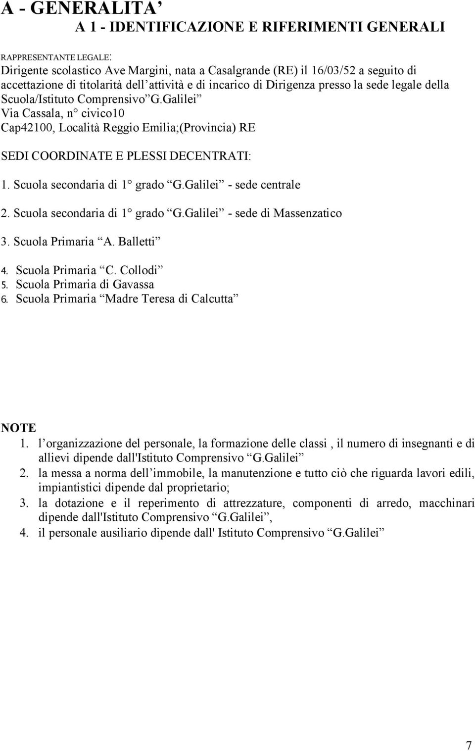 Galilei Via Cassala, n civico10 Cap42100, Località Reggio Emilia;(Provincia) RE SEDI COORDINATE E PLESSI DECENTRATI: 1. Scuola secondaria di 1 grado G.Galilei - sede centrale 2.