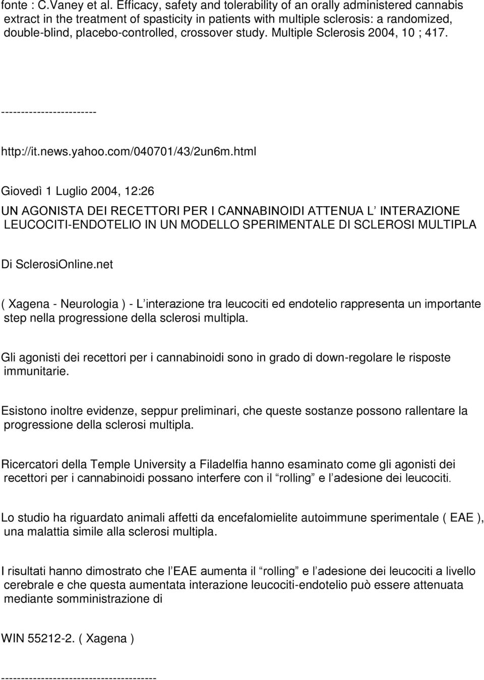 crossover study. Multiple Sclerosis 2004, 10 ; 417. ------------------------ http://it.news.yahoo.com/040701/43/2un6m.