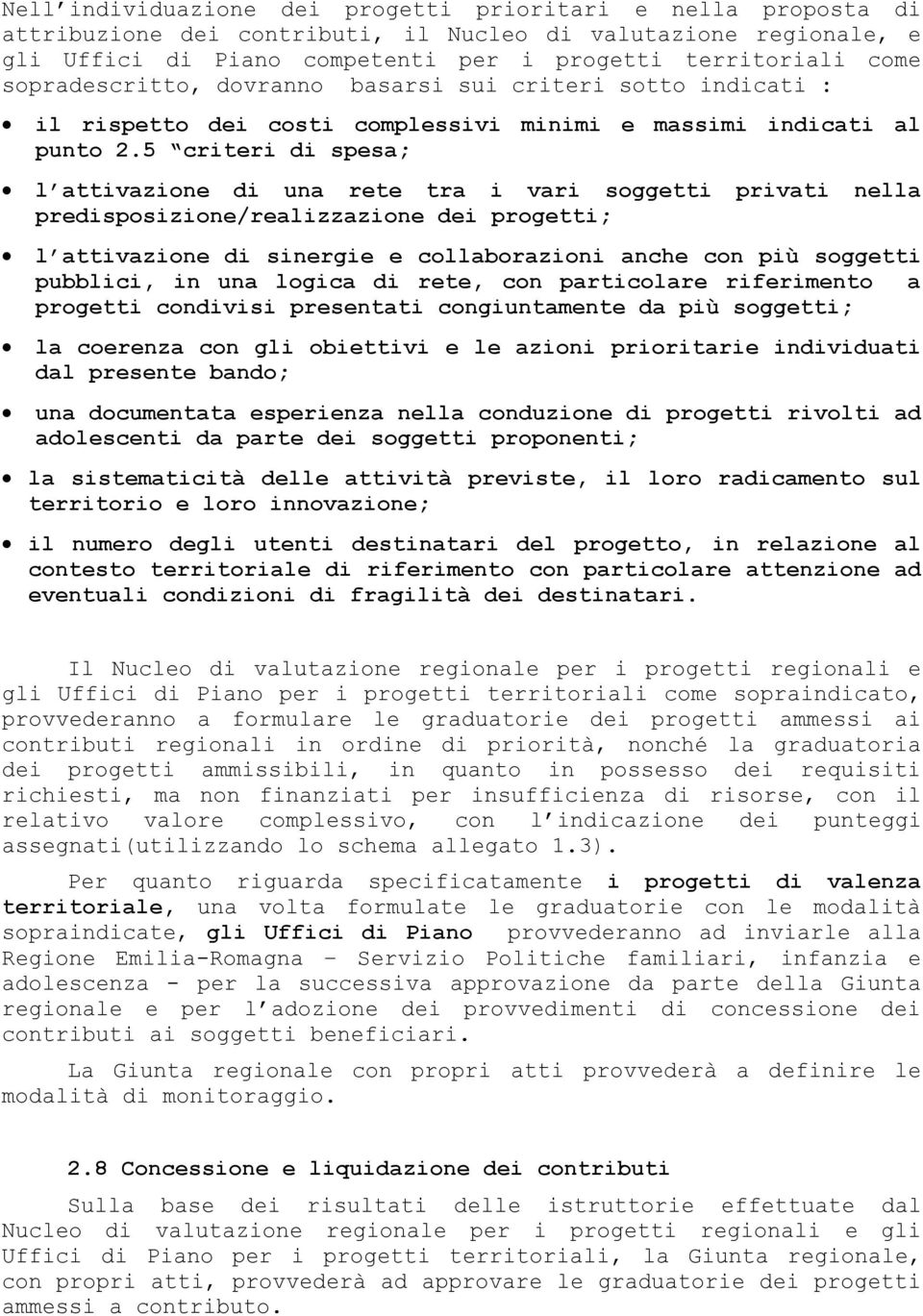 5 criteri di spesa; l attivazione di una rete tra i vari soggetti privati nella predisposizione/realizzazione dei progetti; l attivazione di sinergie e collaborazioni anche con più soggetti pubblici,