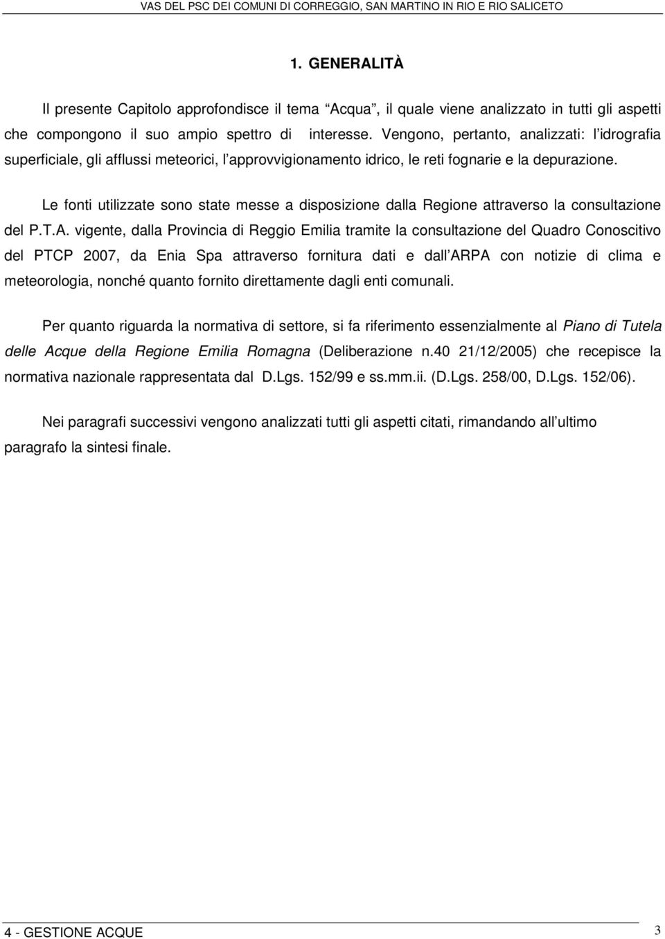 Le fonti utilizzate sono state messe a disposizione dalla Regione attraverso la consultazione del P.T.A.