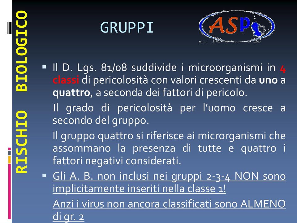 di pericolo. Il grado di pericolosità per l uomo cresce a secondo del gruppo.