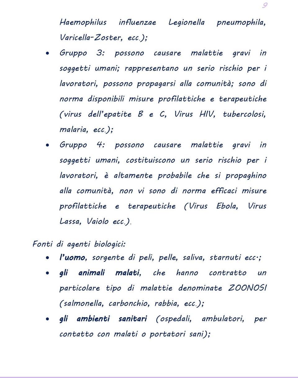 terapeutiche (virus dell epatite B e C, Virus HIV, tubercolosi, malaria, ecc.