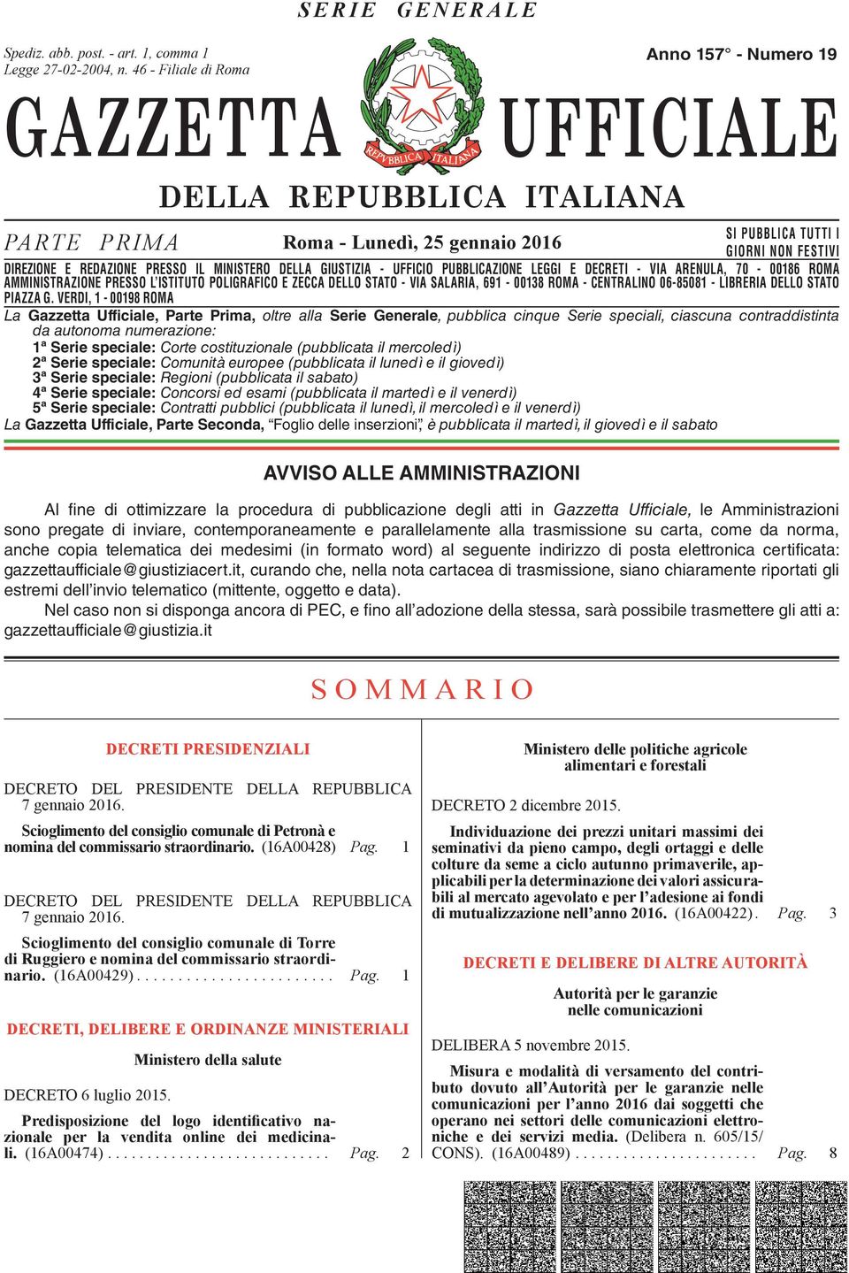 DIREZIONE E REDAZIONE PRESSO IL MINISTERO DELLA GIUSTIZIA - UFFICIO PUBBLICAZIONE LEGGI E DECRETI - VIA ARENULA, 70-00186 ROMA AMMINISTRAZIONE DIREZIONE REDAZIONE PRESSO PRESSO L ISTITUTO IL