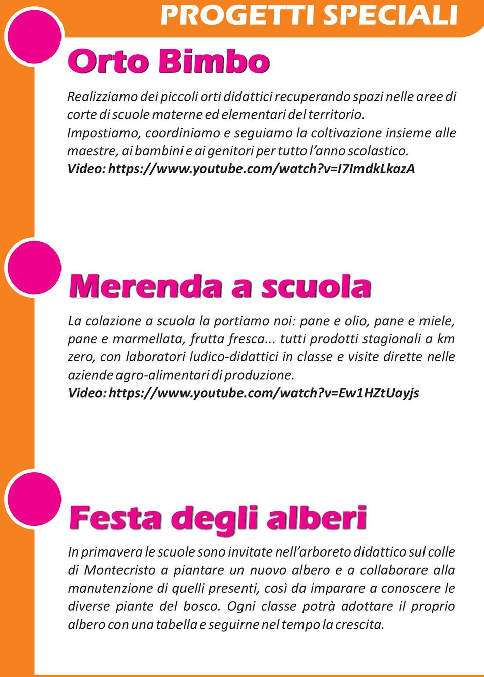 v=i7imdklkaza Merenda a scuola La colazione a scuola la portiamo noi: pane e olio, pane e miele, pane e marmellata, frutta fresca.