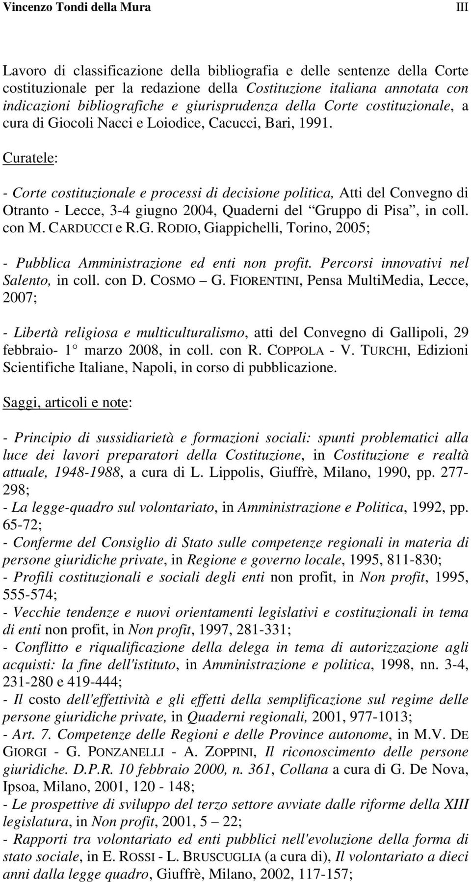 Curatele: - Corte costituzionale e processi di decisione politica, Atti del Convegno di Otranto - Lecce, 3-4 giugno 2004, Quaderni del Gr