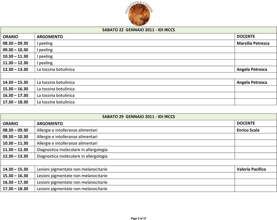 30 Allergie e intolleranze alimentari Enrico Scala 09.30 10.30 Allergie e intolleranze alimentari 10.30 11.30 Allergie e intolleranze alimentari 11.30 12.30 Diagnostica molecolare in allergologia 12.