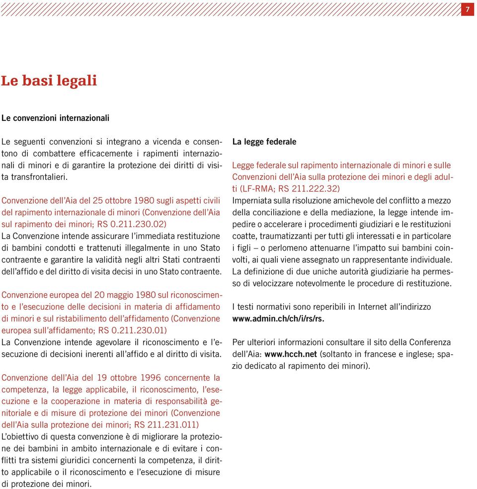 Convenzione dell Aia del 25 ottobre 1980 sugli aspetti civili del rapimento internazionale di minori (Convenzione dell Aia sul rapimento dei minori; RS 0.211.230.