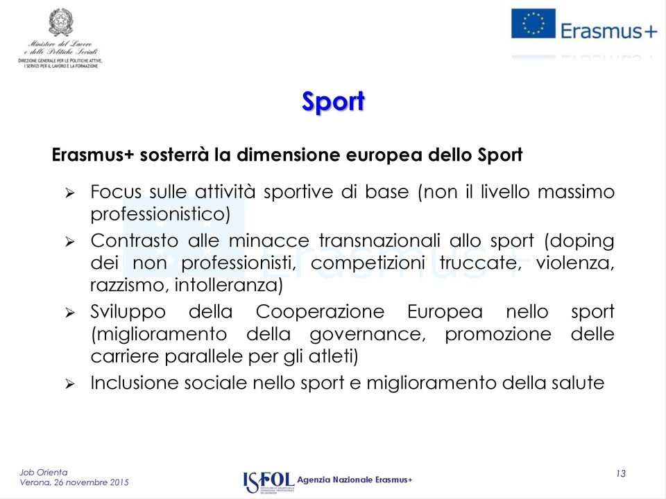 competizioni truccate, violenza, razzismo, intolleranza) Sviluppo della Cooperazione Europea nello sport