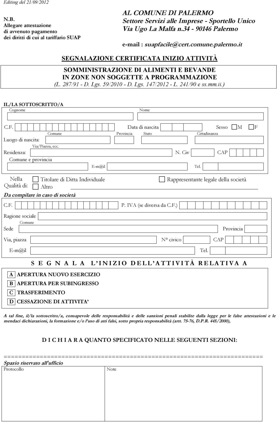 59/2010 - D. Lgs. 147/2012 - L. 241/90 e ss.mm.ii.) IL/LA SOTTOSCRITTO/A C.F. Data di nascita Sesso M F Comune Provincia Stato Cittadinanza Luogo di nascita:, ecc. Residenza: N.