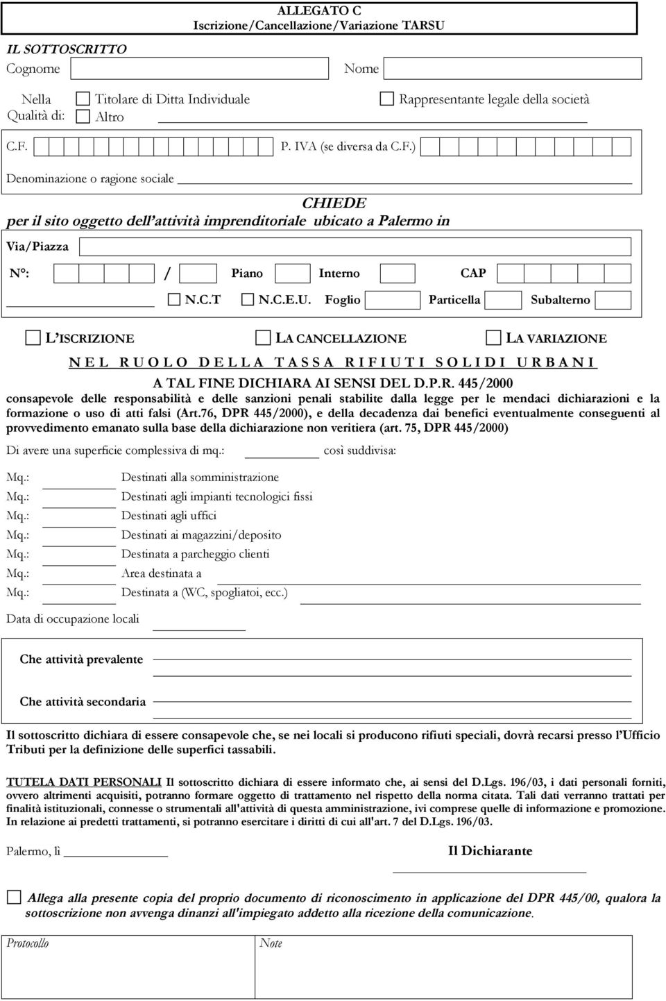 Foglio Particella Subalterno L ISCRIZIONE LA CANCELLAZIONE LA VARIAZIONE N E L R U O L O D E L L A T A S S A R I F I U T I S O L I D I U R B A N I A TAL FINE DICHIARA AI SENSI DEL D.P.R. 445/2000 consapevole delle responsabilità e delle sanzioni penali stabilite dalla legge per le mendaci dichiarazioni e la formazione o uso di atti falsi (Art.