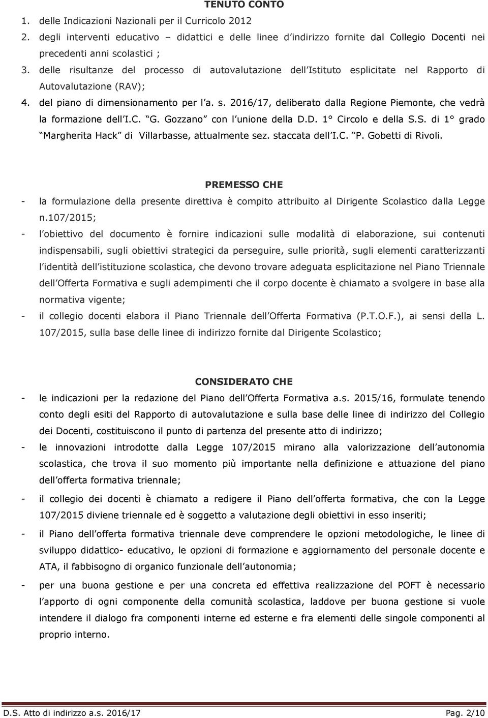 2016/17, deliberato dalla Regione Piemonte, che vedrà la formazione dell I.C. G. Gozzano con l unione della D.D. 1 Circolo e della S.S. di 1 grado Margherita Hack di Villarbasse, attualmente sez.