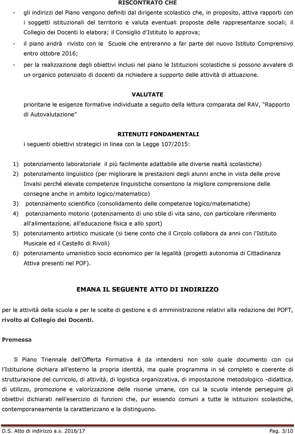 ottobre 2016; - per la realizzazione degli obiettivi inclusi nel piano le Istituzioni scolastiche si possono avvalere di un organico potenziato di docenti da richiedere a supporto delle attività di