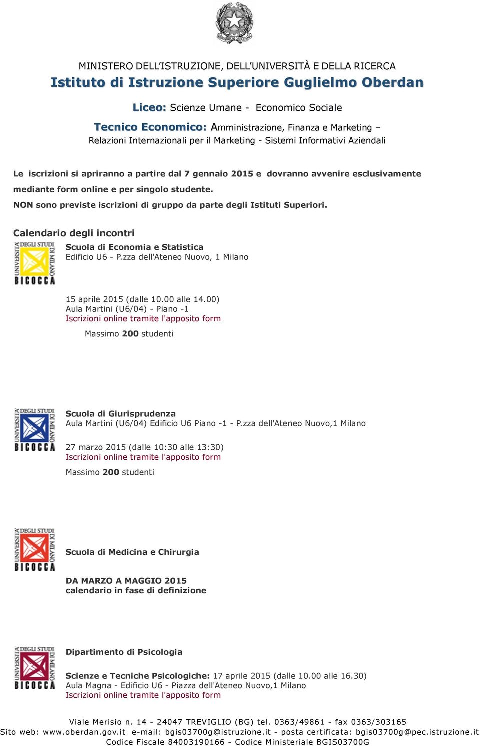 zza dell'ateneo Nuovo, 1 Milano 15 aprile 2015 (dalle 10.00 alle 14.00) Aula Martini (U6/04) - Piano -1 Massimo 200 studenti Scuola di Giurisprudenza Aula Martini (U6/04) Edificio U6 Piano -1 - P.