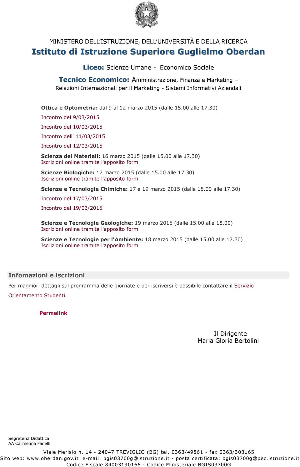 30) Scienze Biologiche: 17 marzo 2015 (dalle 15.00 alle 17.30) Scienze e Tecnologie Chimiche: 17 e 19 marzo 2015 (dalle 15.00 alle 17.30) Incontro del 17/03/2015 Incontro del 19/03/2015 Scienze e Tecnologie Geologiche: 19 marzo 2015 (dalle 15.