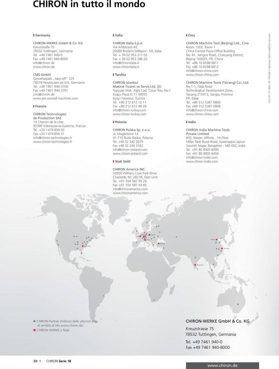 com I Francia CHIRON Technologies de Production SAS 14 Chemin de la Litte 92390 Villeneuve-la-Garenne, Francia Tel. +33 1479 859 50 Fax +33 1479 854 31 info@chiron-technologies.fr www.