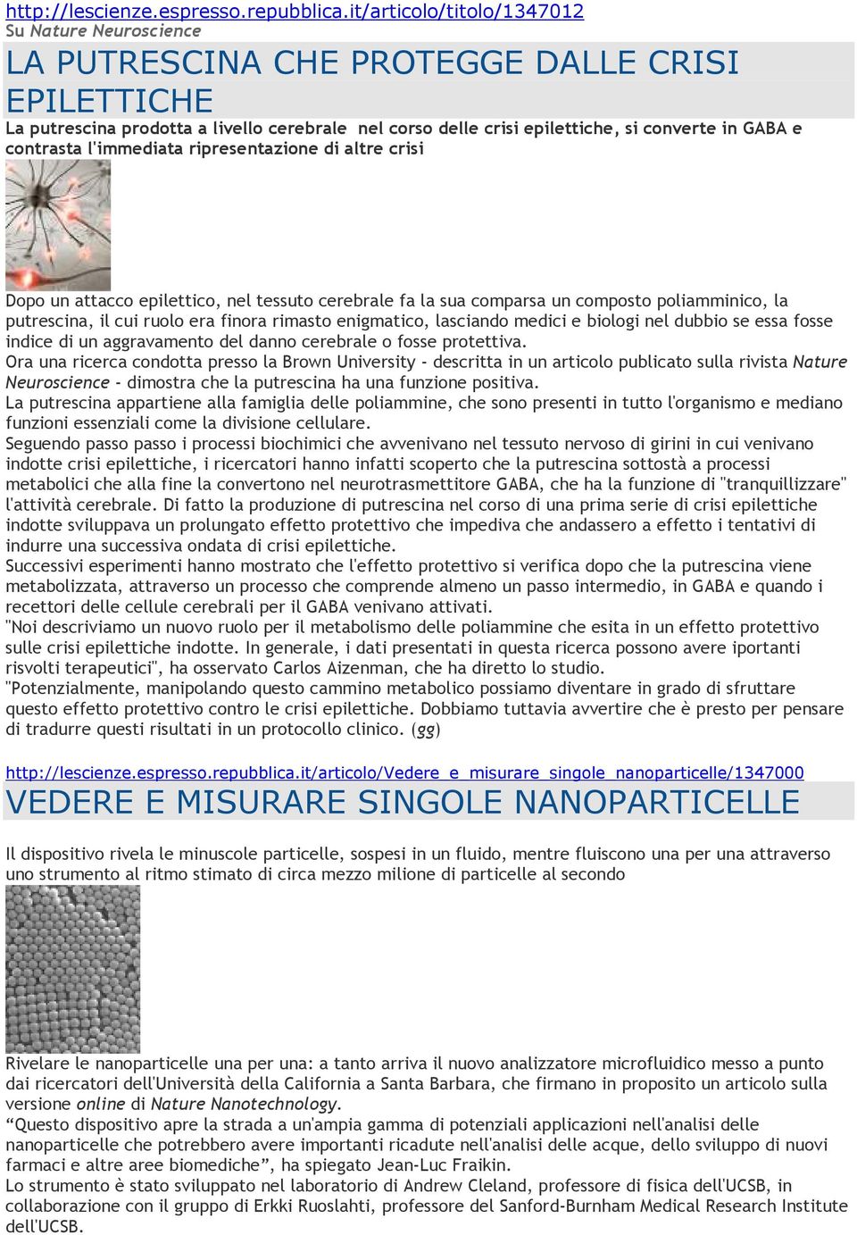 e contrasta l'immediata ripresentazione di altre crisi Dopo un attacco epilettico, nel tessuto cerebrale fa la sua comparsa un composto poliamminico, la putrescina, il cui ruolo era finora rimasto