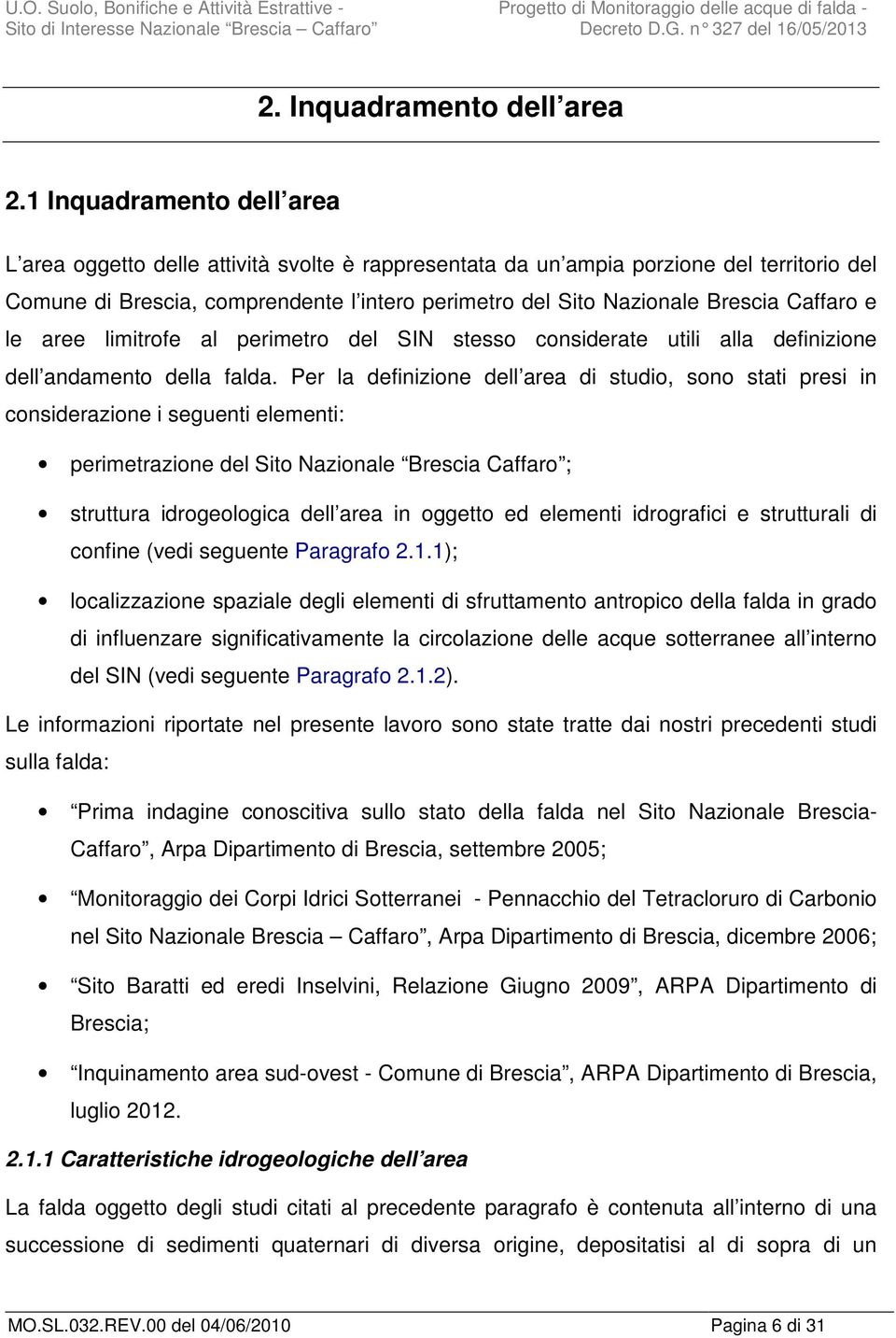 Caffaro e le aree limitrofe al perimetro del SIN stesso considerate utili alla definizione dell andamento della falda.