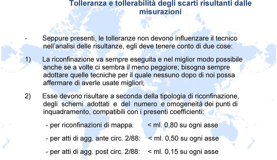 possa affermare di averle usate migliori; 2) Esse devono risultare a seconda della tipologia di riconfinazione, degli schemi adottati e del numero e omogeneità dei punti di inquadramento,