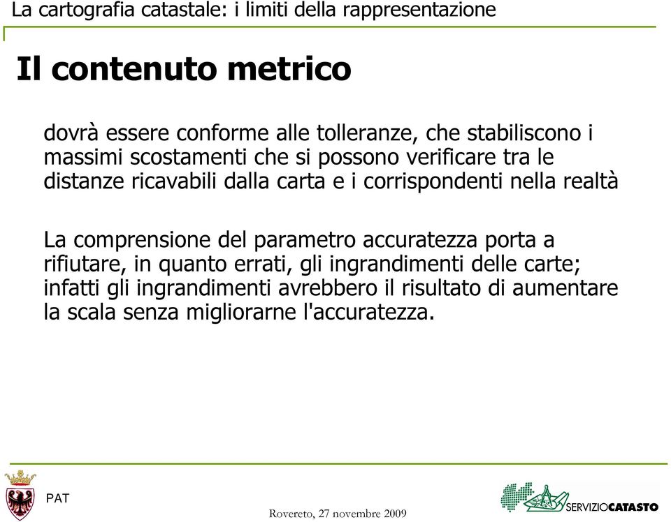 comprensione del parametro accuratezza porta a rifiutare, in quanto errati, gli ingrandimenti delle