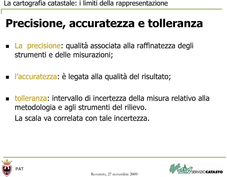 qualità del risultato; tolleranza: intervallo di incertezza della misura relativo