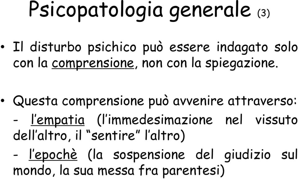 Questa comprensione può avvenire attraverso: - l empatia (l immedesimazione nel