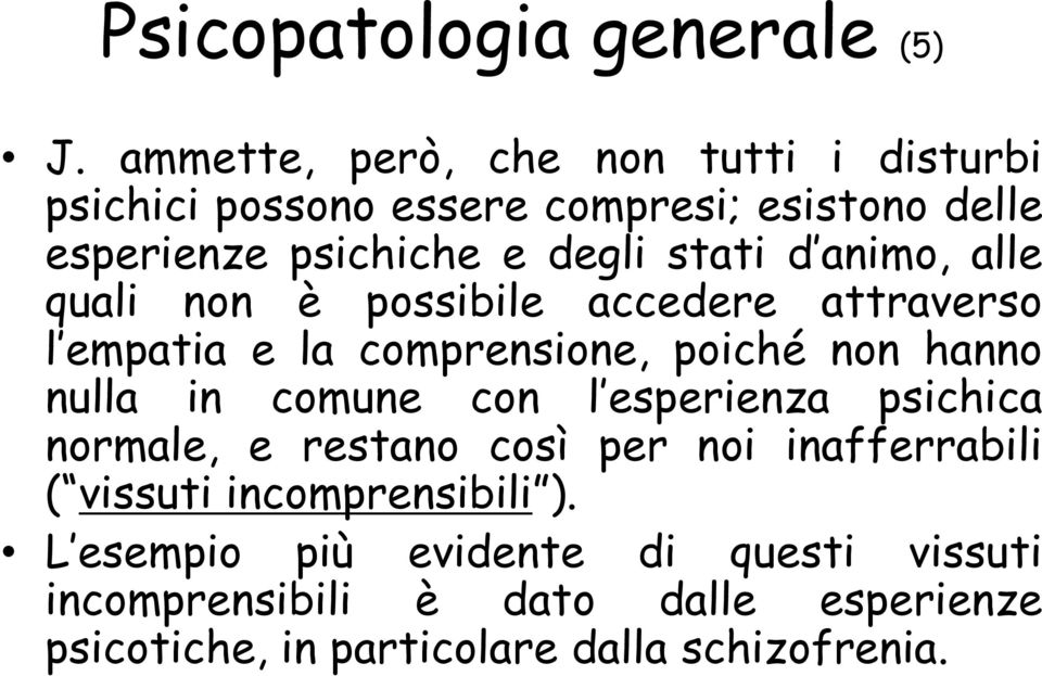 animo, alle quali non è possibile accedere attraverso l empatia e la comprensione, poiché non hanno nulla in comune con l