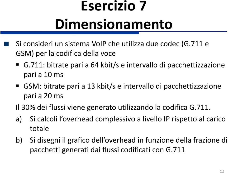 pacchettizzazione pari a 20 ms Il 30% dei flussi viene generato utilizzando la codifica G.711.