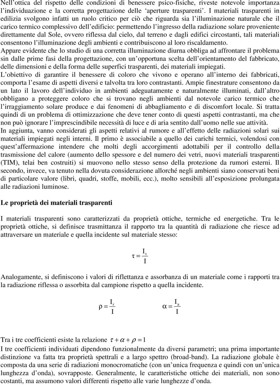 radiazione solare proveniente direttamente dal Sole, ovvero riflessa dal cielo, dal terreno e dagli edifici circostanti, tali materiali consentono l illuminazione degli ambienti e contribuiscono al